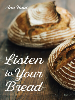 cover image of Listen to Your Bread